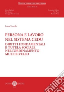 Persona e lavoro nel sistema CEDU. Diritti fondamentali e tutela sociale nell'ordinamento multilivello libro di Torsello Laura