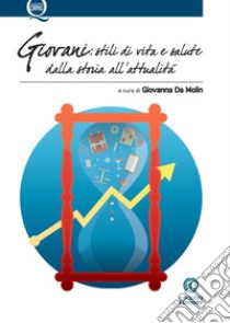 Giovani: stili di vita e salute dalla storia all'attualità libro di Da Molin G. (cur.)