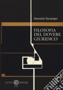 Filosofia del dovere giuridico libro di Incampo Antonio