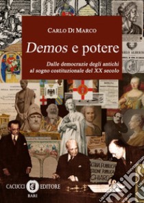 Demos e potere. Dalle democrazie degli antichi al sogno costituzionale del XX secolo libro di Di Marco Carlo