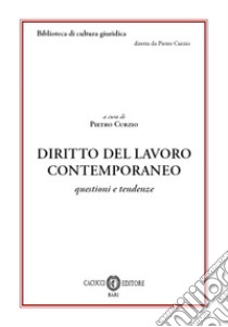 Diritto del lavoro contemporaneo. Questioni e tendenze. Nuova ediz. libro di Curzio P. (cur.)