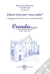 Educare la persona «senza confini». I linguaggi artistici nella scuola: un modello formativo. Nuova ediz. libro di De Natale M. L. (cur.); De Nitti C. (cur.)