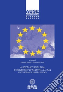 A settant'anni dal Congresso d'Europa a L'Aja. Unità ideale e unità politica libro di Preda D. (cur.); Velo F. (cur.)