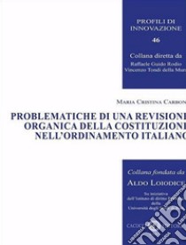 Problematiche di una revisione organica della Costituzione nell'ordinamento italiano. Nuova ediz. libro di Carbone M. Cristina