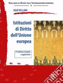 Istituzioni di diritto dell'Unione Europea. Nuova ediz. libro di Villani Ugo