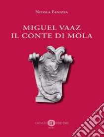 Miguel Vaaz. Il conte di Mola libro di Fanizza Nicola