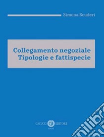 Collegamento negoziale. Tipologie e fattispecie libro di Scuderi Simona