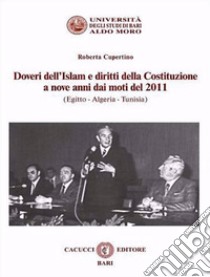 Doveri dell'Islam e diritti della Costituzione a nove anni dai moti del 2011 (Egitto - Algeria - Tunisia). Nuova ediz. libro di Cupertino Roberta