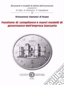 Funzione di compliance e nuovi modelli di governance dell'impresa bancaria libro di Sanasi D'Arpe Vincenzo