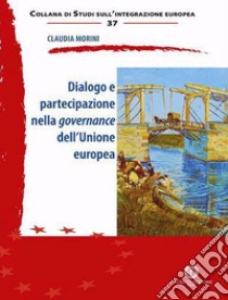 Dialogo e partecipazione nella governance dell'Unione europea libro di Morini Claudia