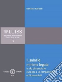 Il salario minimo legale. Tra la dimensione europea e le compatibilità ordinamentali libro di Fabozzi Raffaele