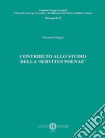 Contributo allo studio della «servitus poenae» libro di Beggio Tommaso