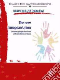 The new European Union. Different perspectives from different Member States libro di Milizia D. (cur.)