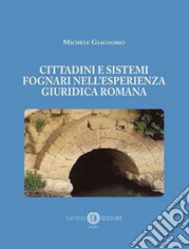 Cittadini e sistemi fognari nell'esperienza giuridica romana libro di Giagnorio Michele