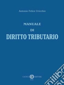 Manuale di diritto tributario libro di Uricchio Antonio Felice