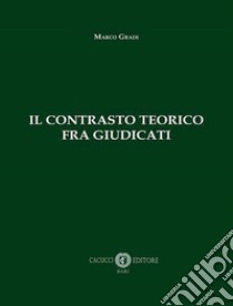 Il contrasto teorico fra giudicati libro di Gradi Marco