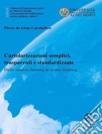 Cartolarizzazioni semplici, trasparenti e standardizzate. Dallo shadow banking al techno banking libro di De Gioia Carabellese Pierre