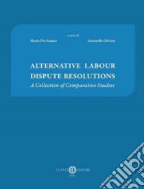 Alternative labour dispute resolutions. A collection of comparative studies. Ediz. multilingue libro di Fuiano M. P. (cur.); Olivieri A. (cur.)