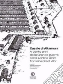 Casale di Altamura. A cento anni dalla Grande guerra-One hundred years from the Great War libro di Gottsmann A. (cur.); Incampo A. (cur.); Poli G. (cur.)