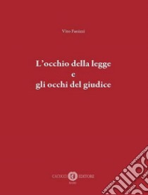 L'occhio della legge e gli occhi del giudice. Nuova ediz. libro di Fanizzi Vito