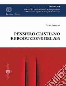 Pensiero cristiano e produzione del ius. Nuova ediz. libro di Dovere Elio