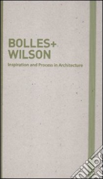 Inspiration and process in architecture. Bolles+Wilson. Ediz. illustrata libro di Schubert M. (cur.); Serrazanetti F. (cur.)