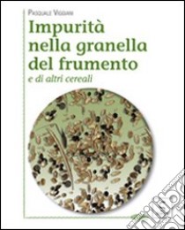 Impurità nella granella del frumento e di altri cereali libro di Viggiani Pasquale