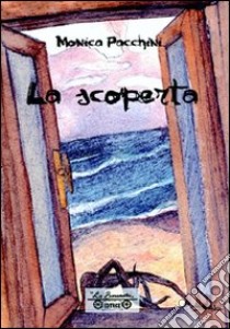 La scoperta, un tumore all'orizzonte libro di Pacchini Monica