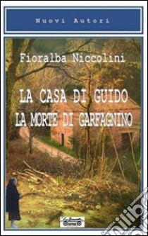 La casa di Guido, la morte di Garfagnino libro di Niccolini Fioralba