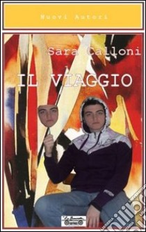 Il viaggio libro di Calloni Sara