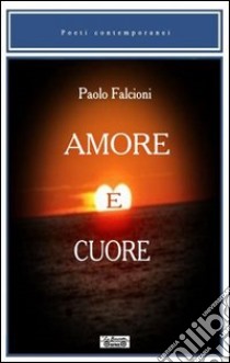 Amore e cuore libro di Falcioni Paolo