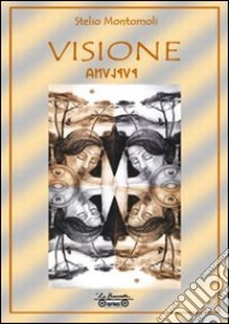 Visione. Pupluna libro di Montomoli Stelio