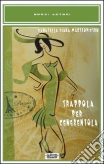 Trappola per Cenerentola libro di Mastropietro Donatella D.