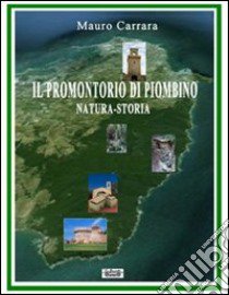 Il promontorio di Piombino. Natura-storia libro di Carrara Mauro; Maggiore Mariangela