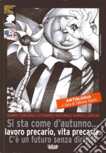 Precarietà. Si sta come d'autunno... Lavoro precario, vita precaria. C'è un futuro senza diritti? libro di Giusti S. (cur.)