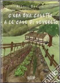 C'era una casetta a le case di Suvereto libro di Bencic Albert