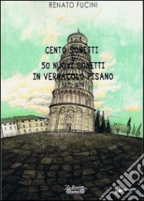 Cento sonetti e 50 nuovi sonetti in vernacolo pisano libro di Fucini Renato