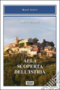 Alla scoperta dell'Istria libro di Bencic Albert