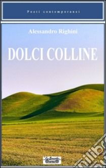 Dolci colline libro di Righini Alessandro