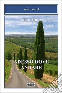 Adesso dove andare libro di Bencic Albert