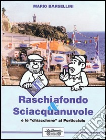 Raschiafondo & sciacquanuvole, e le chiacchiere del porticciolo libro di Barsellini Mario