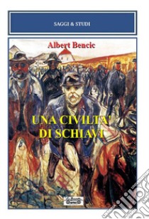 Una civiltà di schiavi libro di Bencic Albert