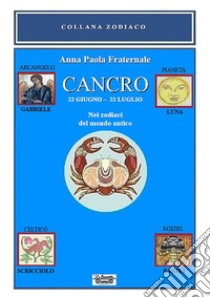 Cancro. 22 giugno-22 luglio. Nei zodiaci del mondo antico libro di Fraternale Anna Paola