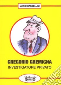 Gregorio Gremigna investigatore privato libro di Barsellini Mario