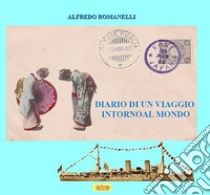 Diario di un viaggio intorno al mondo libro di Romanelli Alfredo; Arrigoni T. (cur.)