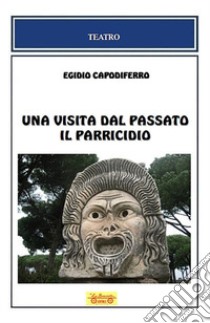 Una visita dal passato-Il parricidio libro di Capodiferro Egidio