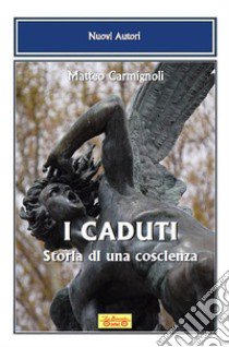 I caduti. Storia di una coscienza libro di Carmignoli Matteo