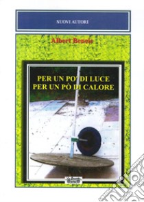 Per un po' di luce. Per un po' di calore libro di Bencic Albert