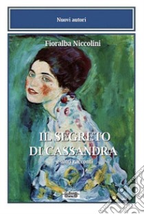 Il segreto di Cassandra e altri racconti libro di Niccolini Fioralba