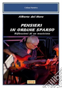 Pensieri in ordine sparso. Riflessioni di un musicista libro di Del Moro Alberto